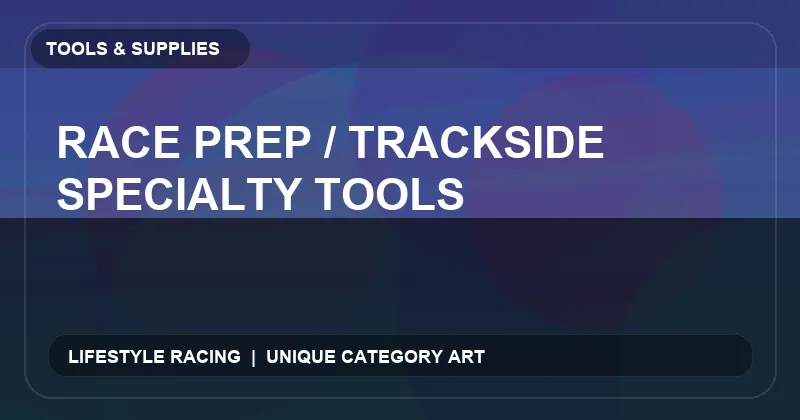 Race Prep / Trackside Specialty Tools